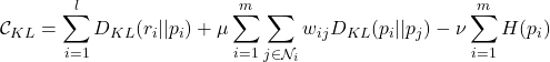 \begin{equation*}\mathcal{C}_{KL} = \sum_{i=1}^{l} D_{KL} (r_{i} || p_{i}) + \mu \sum_{i=1}^{m} \sum_{j \in \mathcal{N}_{i}} w_{ij} D_{KL}(p_{i} || p_{j}) - \nu \sum_{i=1}^{m}H(p_{i})\end{equation*}