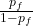 \frac{p_{f}}{1-p_{f}}