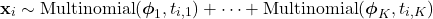 \[\mathbf{x}_{i} \sim \mbox{Multinomial}(\boldsymbol{\phi}_{1}, t_{i,1}) + \cdots + \mbox{Multinomial}(\boldsymbol{\phi}_{K}, t_{i,K})\]