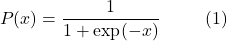 \[P(x) = \frac{1}{1+\exp(-x)} \;\; \qquad (1)\]