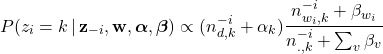 \begin{equation*}P(z_{i} = k \, | \, \mathbf{z}_{-i}, \mathbf{w}, \boldsymbol{\alpha}, \boldsymbol{\beta}) \propto (n_{d,k}^{-i} + \alpha_{k}) \frac{n_{w_{i}, k}^{-i} + \beta_{w_{i}}}{n_{., k}^{-i} + \sum_{v} \beta_{v}}\end{equation*}