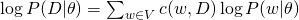 \log P(D|\theta) = \sum_{w \in V} c(w,D) \log P(w|\theta)