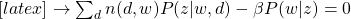  [latex]\rightarrow \sum_{d} n(d,w) P(z|w,d) - \beta P(w|z) = 0