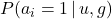 P( a_{i} = 1 \, | \, u, g )