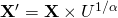 \mathbf{X}^{\prime} = \mathbf{X} \times U^{1/\alpha}