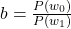 b= \frac{P(w_{0})}{P(w_{1})}