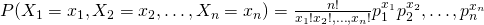 P(X_{1}=x_{1},X_{2}=x_{2},\ldots,X_{n}=x_{n})=\frac{n!}{x_{1}!x_{2}!,\ldots,x_{n}!}p_{1}^{x_{1}}p_{2}^{x_{2}},\ldots, p_{n}^{x_{n}}