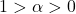 1 > \alpha > 0