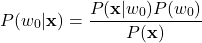 \[ P(w_{0}|\mathbf{x}) = \frac{P(\mathbf{x}|w_{0})P(w_{0})}{P(\mathbf{x})} \]