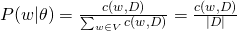 P(w|\theta) = \frac{c(w,D)}{\sum_{w \in V} c(w,D)} =\frac{c(w,D)}{|D|}