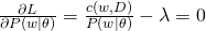 \frac{\partial L}{\partial P(w|\theta)} = \frac{c(w,D)}{P(w|\theta)}-\lambda = 0